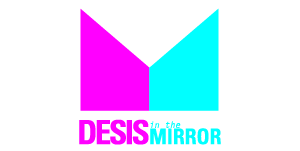 Desis in the Mirror